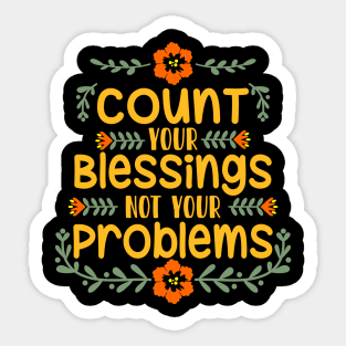 Count your blessings, not your problems Sticker